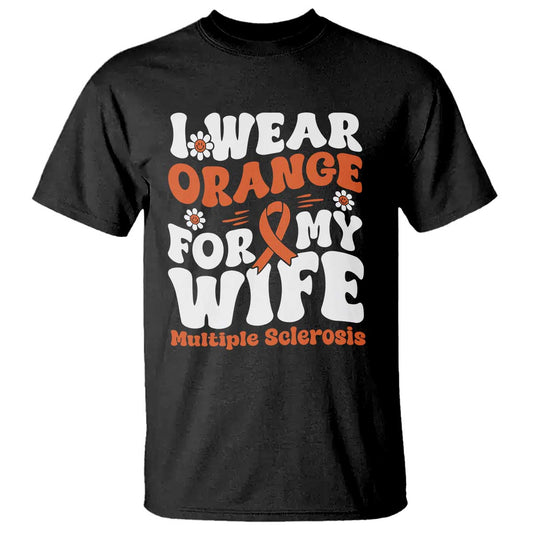 Multiple Sclerosis Support T Shirt Orange Ribbon I Wear Orange For My Wife Fight MS