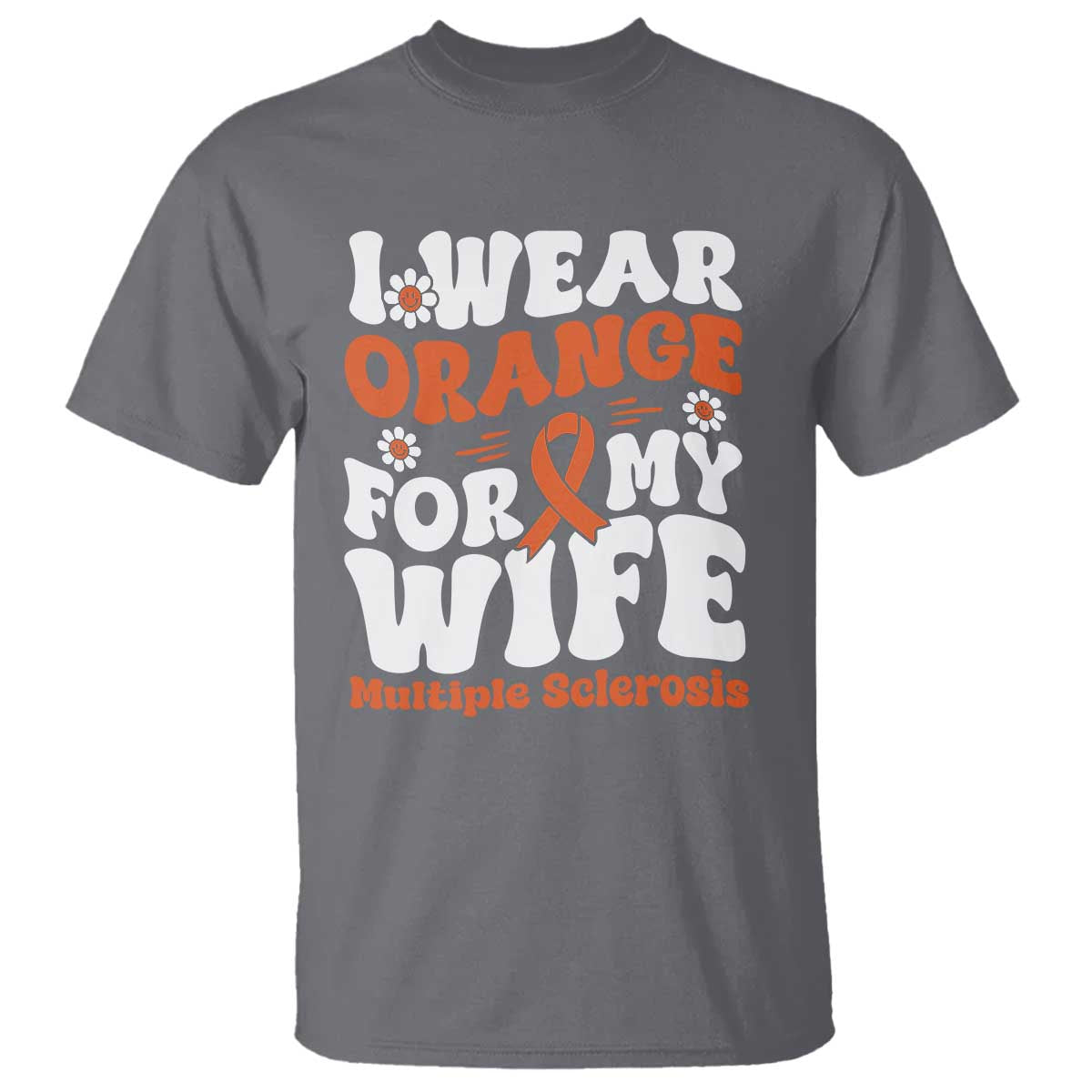 Multiple Sclerosis Support T Shirt Orange Ribbon I Wear Orange For My Wife Fight MS