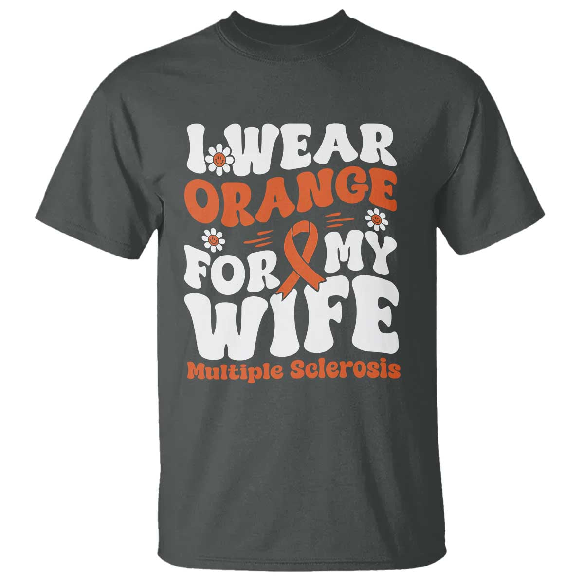 Multiple Sclerosis Support T Shirt Orange Ribbon I Wear Orange For My Wife Fight MS