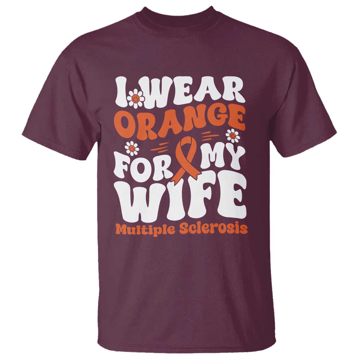 Multiple Sclerosis Support T Shirt Orange Ribbon I Wear Orange For My Wife Fight MS