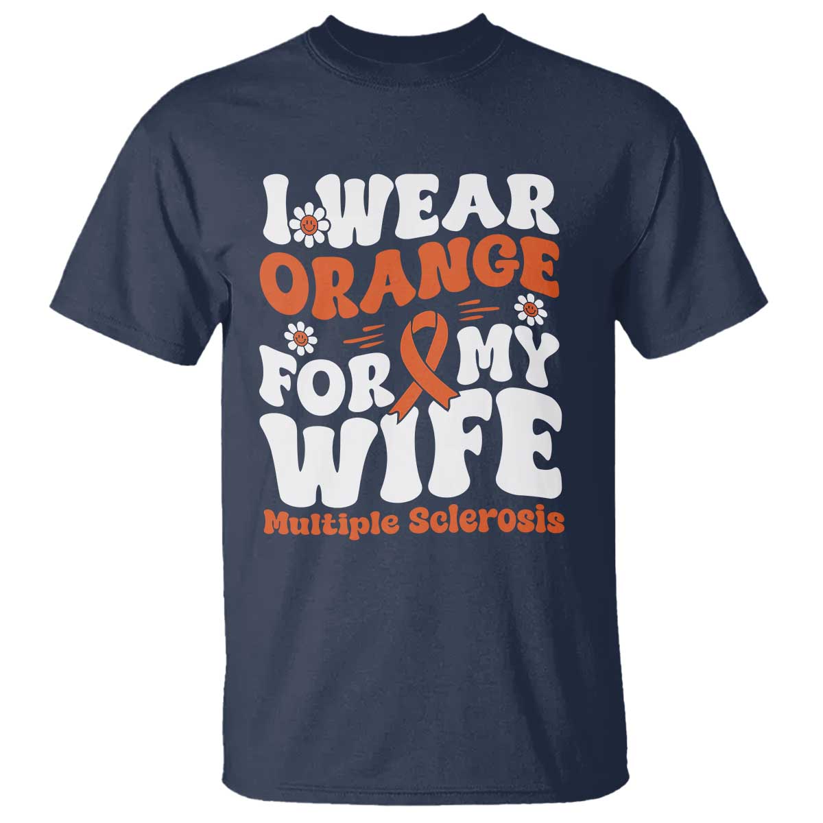 Multiple Sclerosis Support T Shirt Orange Ribbon I Wear Orange For My Wife Fight MS