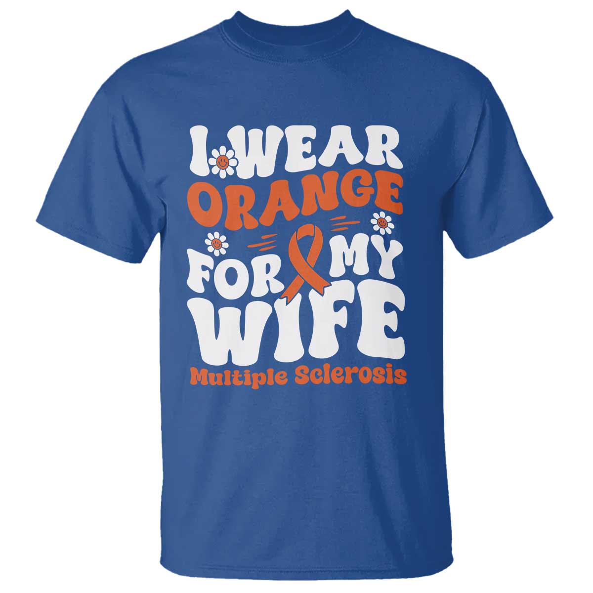 Multiple Sclerosis Support T Shirt Orange Ribbon I Wear Orange For My Wife Fight MS