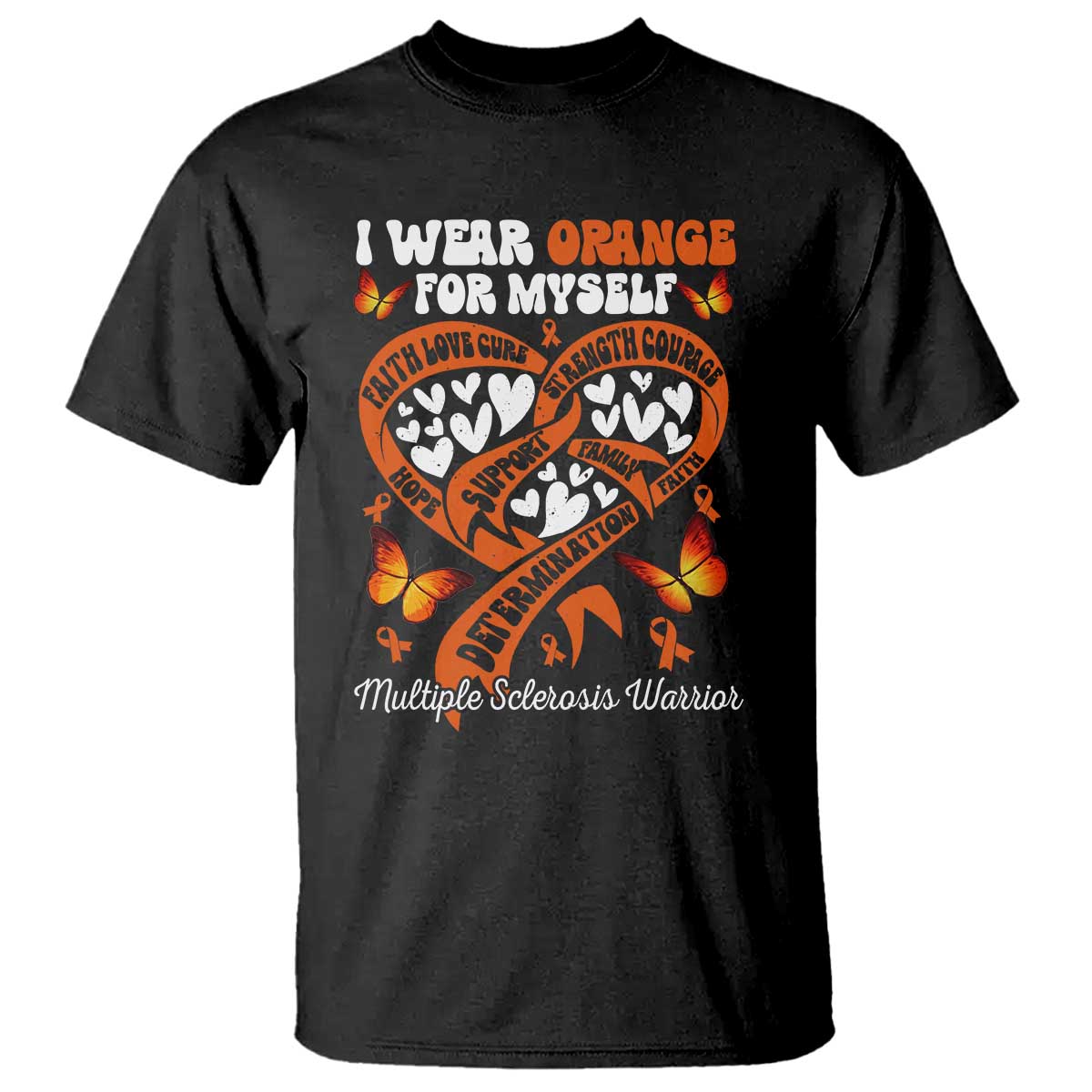 Multiple Sclerosis Support T Shirt I Wear Orange For Myself MS Warrior