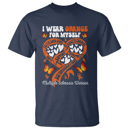 Multiple Sclerosis Support T Shirt I Wear Orange For Myself MS Warrior