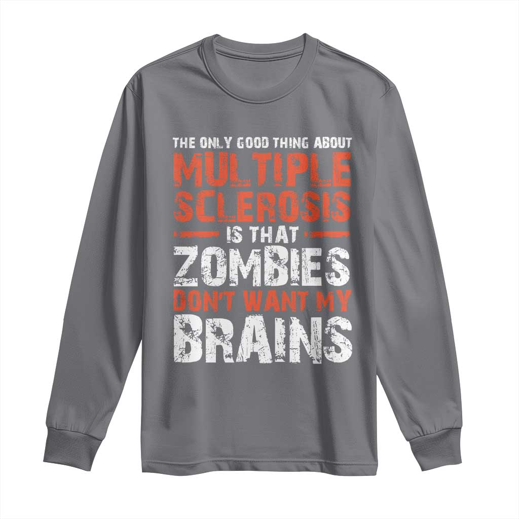Funny Multiple Sclerosis Support Long Sleeve Shirt The Only Good Thing About MS