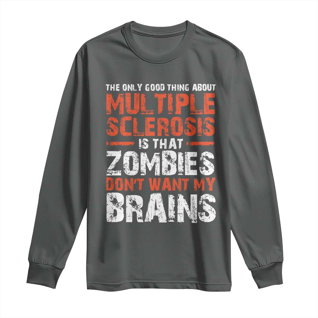 Funny Multiple Sclerosis Support Long Sleeve Shirt The Only Good Thing About MS