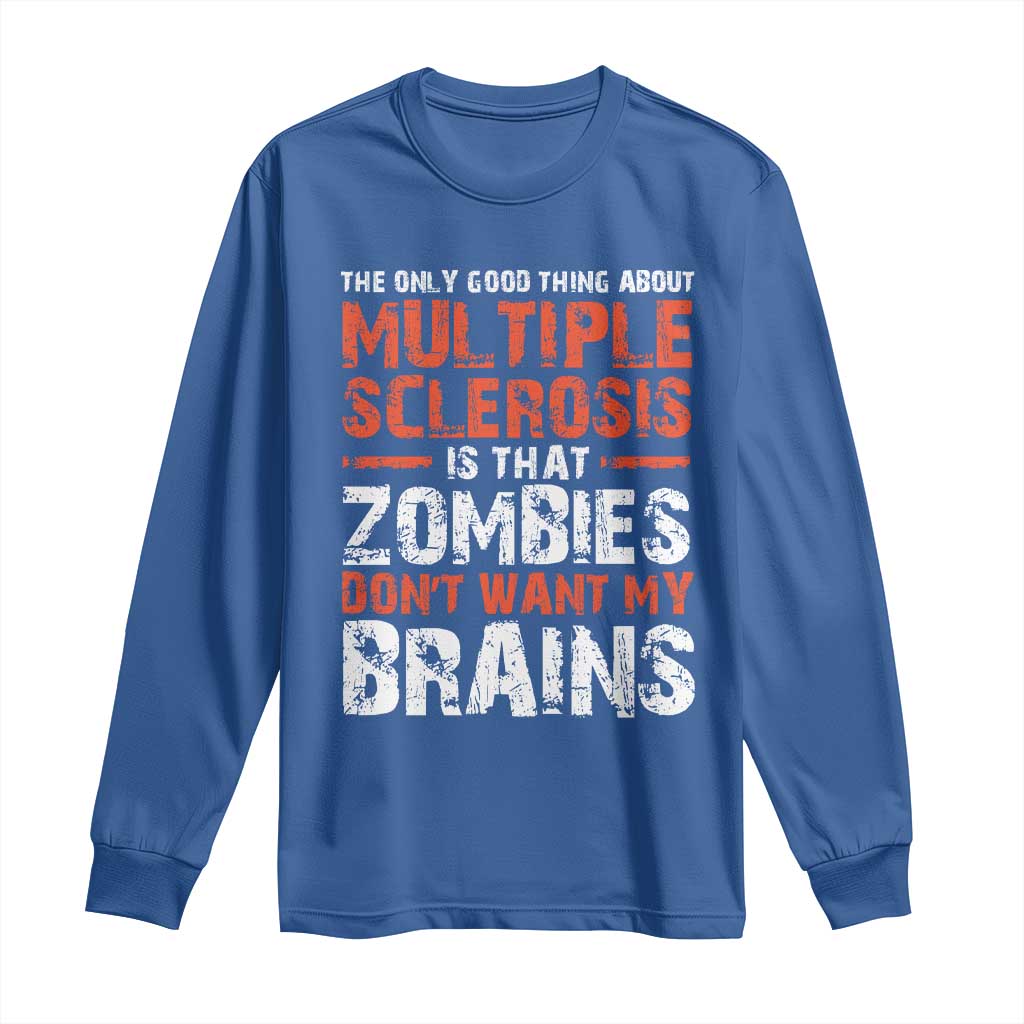 Funny Multiple Sclerosis Support Long Sleeve Shirt The Only Good Thing About MS