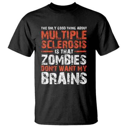 Funny Multiple Sclerosis Support T Shirt The Only Good Thing About MS