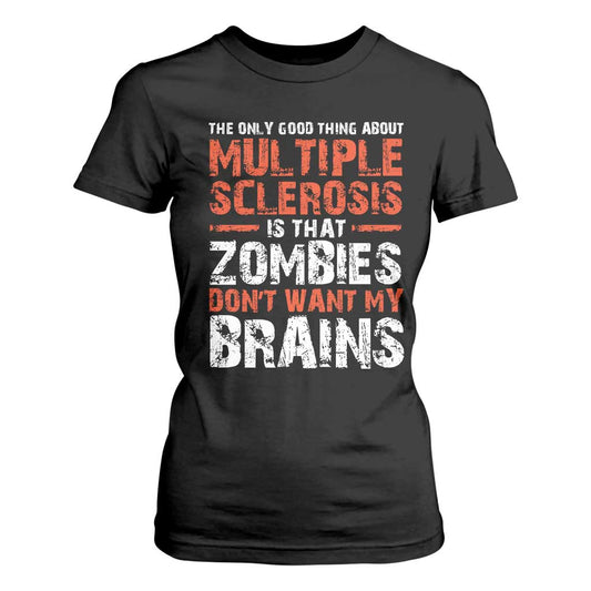 Funny Multiple Sclerosis Support T Shirt For Women The Only Good Thing About MS