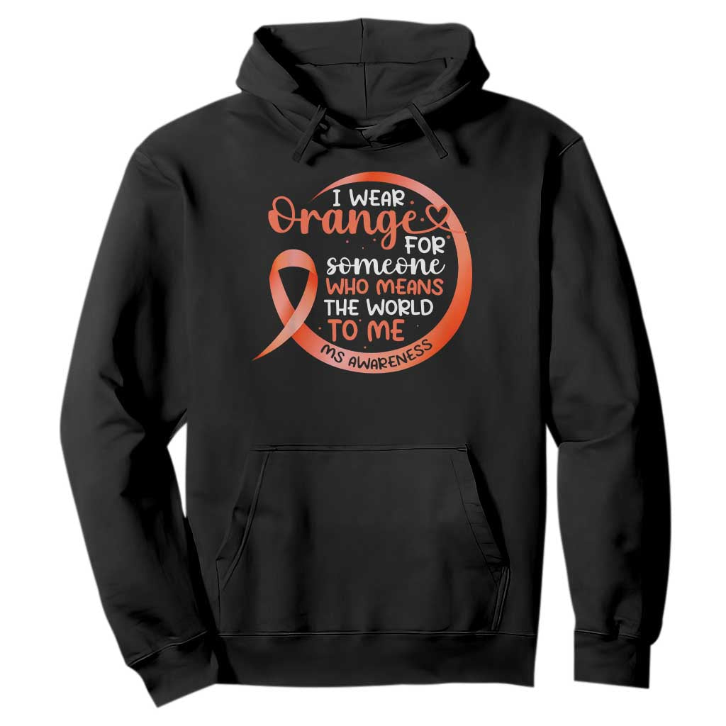 Multiple Sclerosis Support Hoodie Orange Ribbon I Wear Orange For Someone MS Fighter