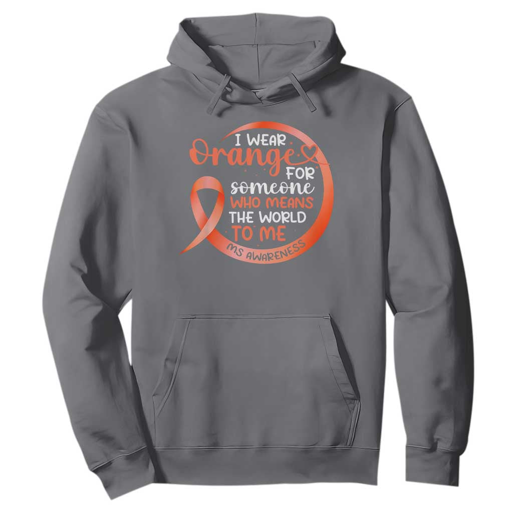 Multiple Sclerosis Support Hoodie Orange Ribbon I Wear Orange For Someone MS Fighter