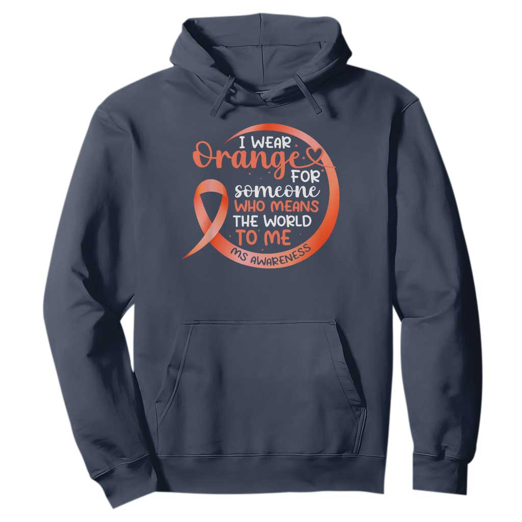 Multiple Sclerosis Support Hoodie Orange Ribbon I Wear Orange For Someone MS Fighter
