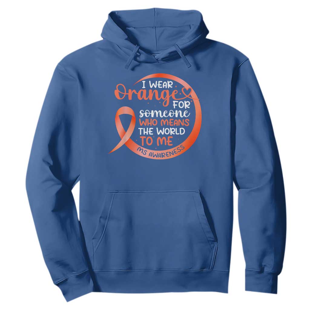 Multiple Sclerosis Support Hoodie Orange Ribbon I Wear Orange For Someone MS Fighter