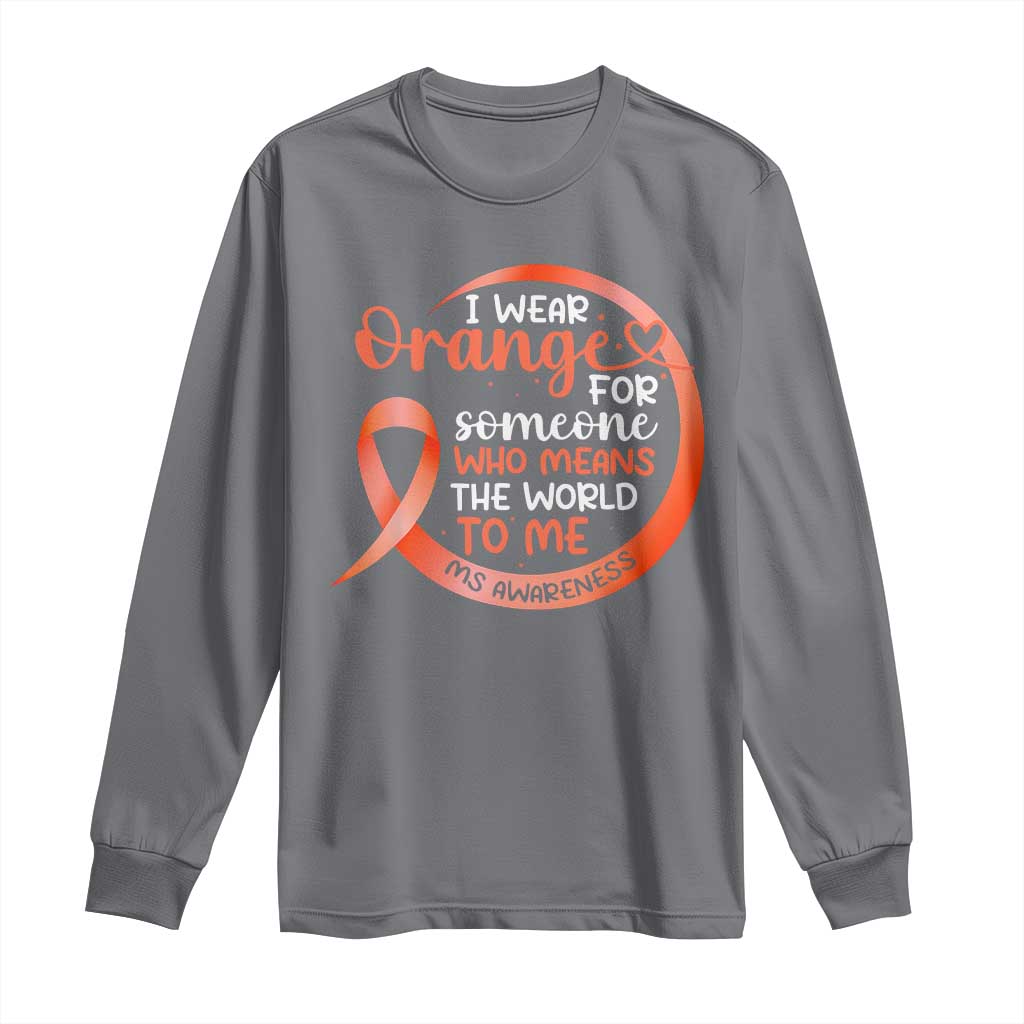 Multiple Sclerosis Support Long Sleeve Shirt Orange Ribbon I Wear Orange For Someone MS Fighter