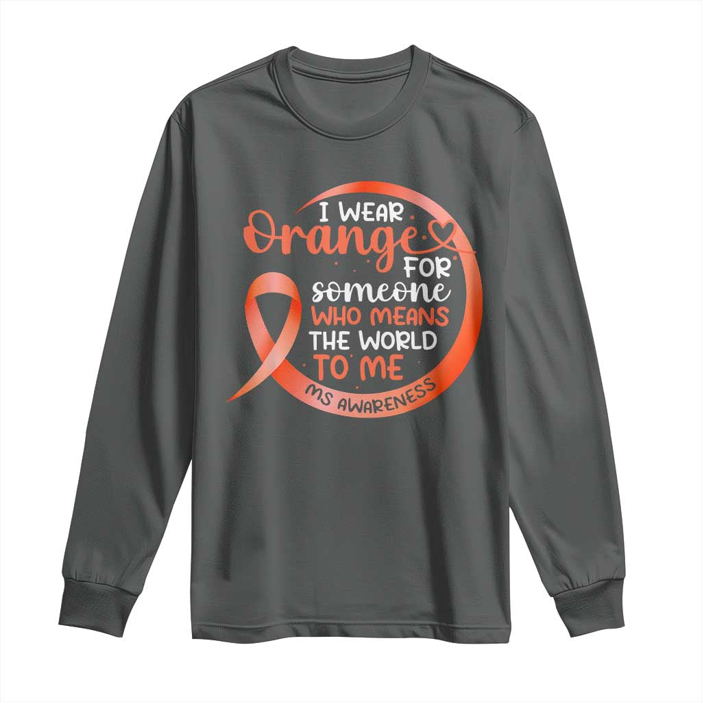 Multiple Sclerosis Support Long Sleeve Shirt Orange Ribbon I Wear Orange For Someone MS Fighter