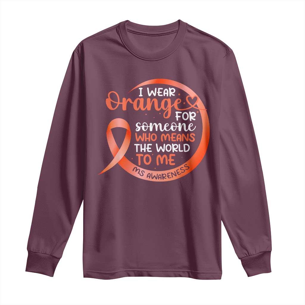 Multiple Sclerosis Support Long Sleeve Shirt Orange Ribbon I Wear Orange For Someone MS Fighter