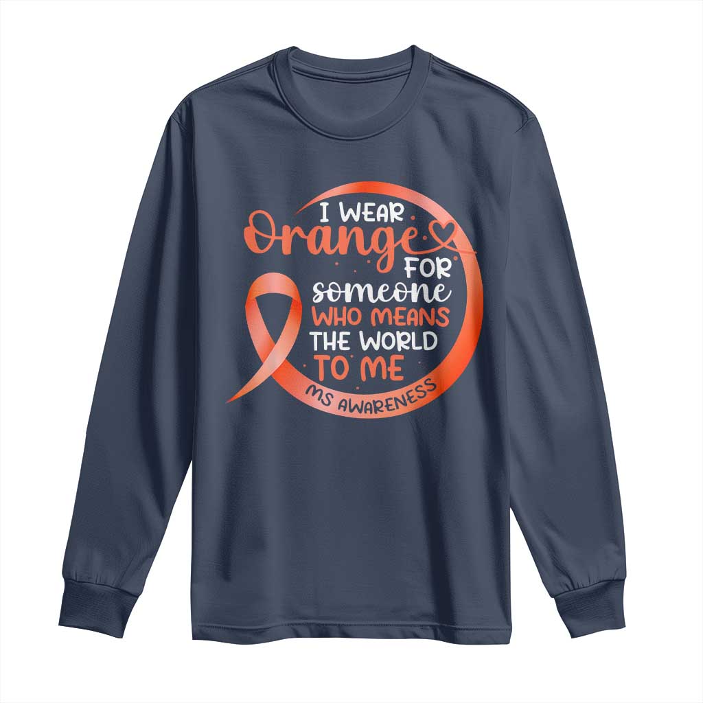 Multiple Sclerosis Support Long Sleeve Shirt Orange Ribbon I Wear Orange For Someone MS Fighter