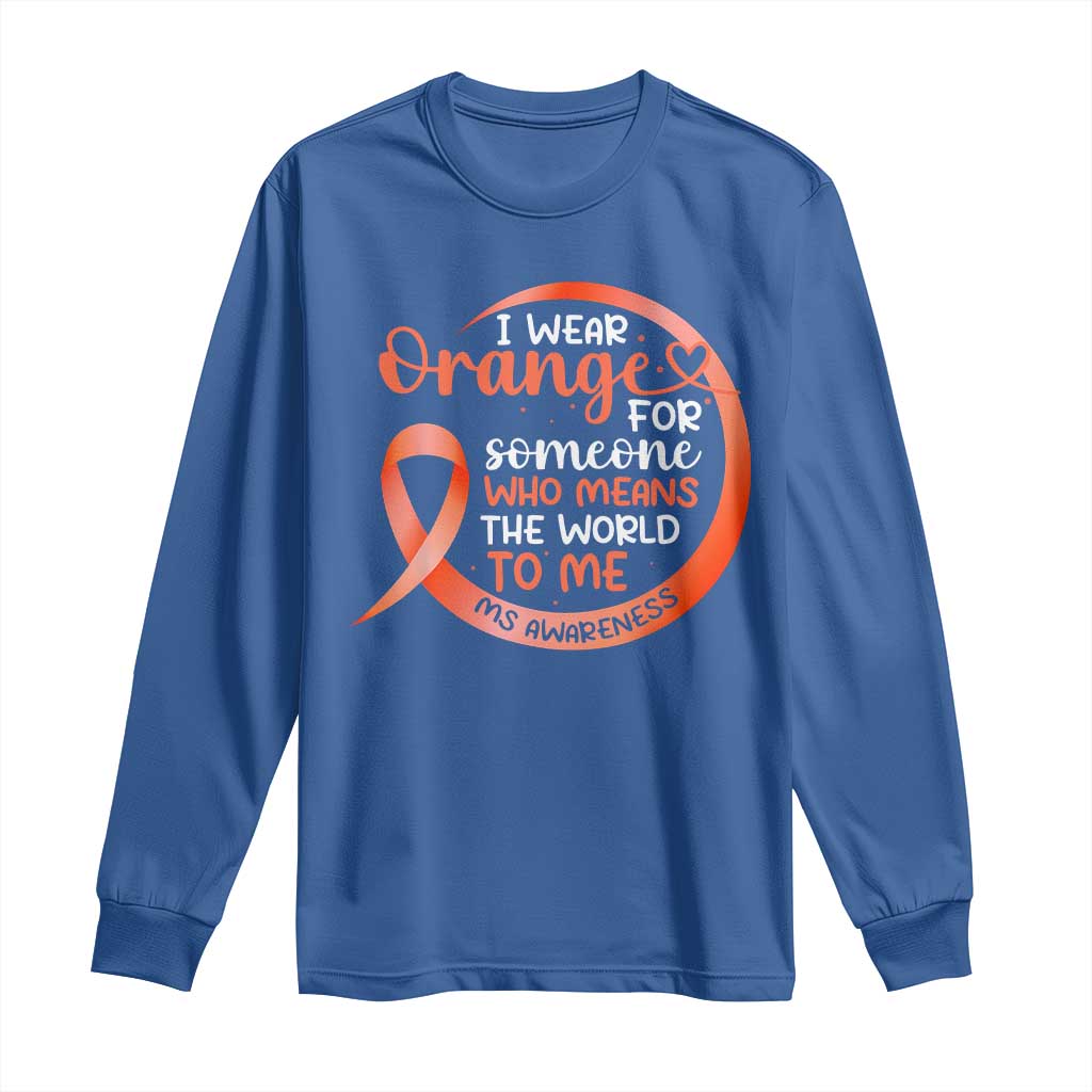 Multiple Sclerosis Support Long Sleeve Shirt Orange Ribbon I Wear Orange For Someone MS Fighter