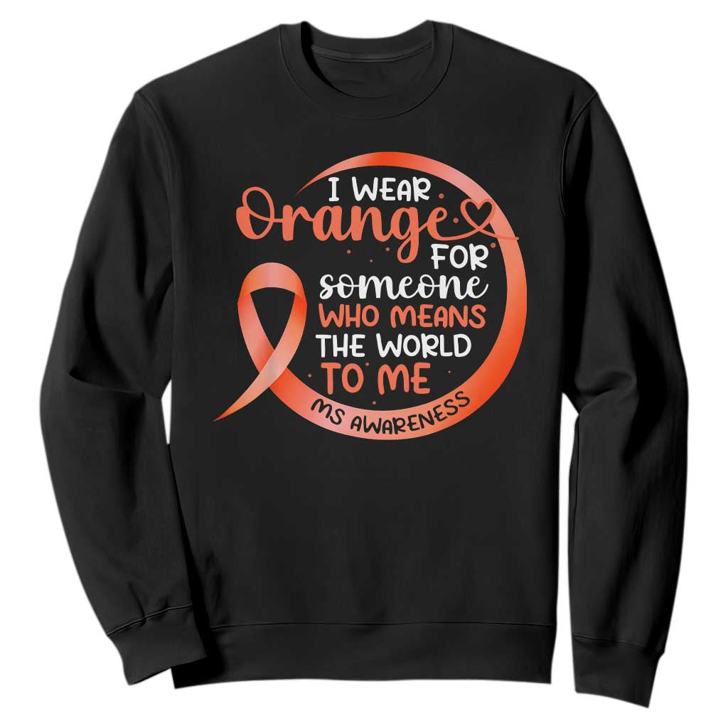 Multiple Sclerosis Support Sweatshirt Orange Ribbon I Wear Orange For Someone MS Fighter