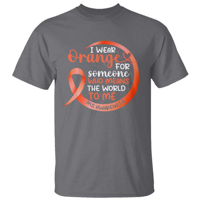 Multiple Sclerosis Support T Shirt Orange Ribbon I Wear Orange For Someone MS Fighter
