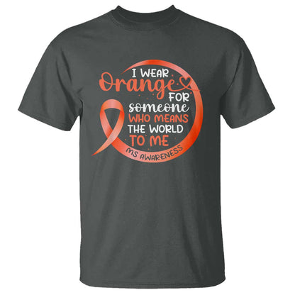Multiple Sclerosis Support T Shirt Orange Ribbon I Wear Orange For Someone MS Fighter