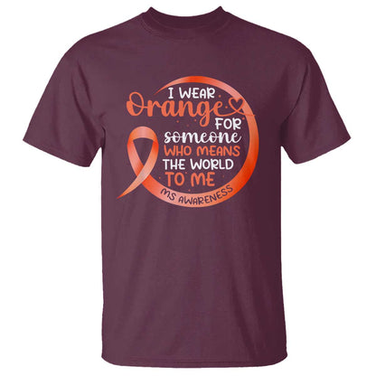 Multiple Sclerosis Support T Shirt Orange Ribbon I Wear Orange For Someone MS Fighter