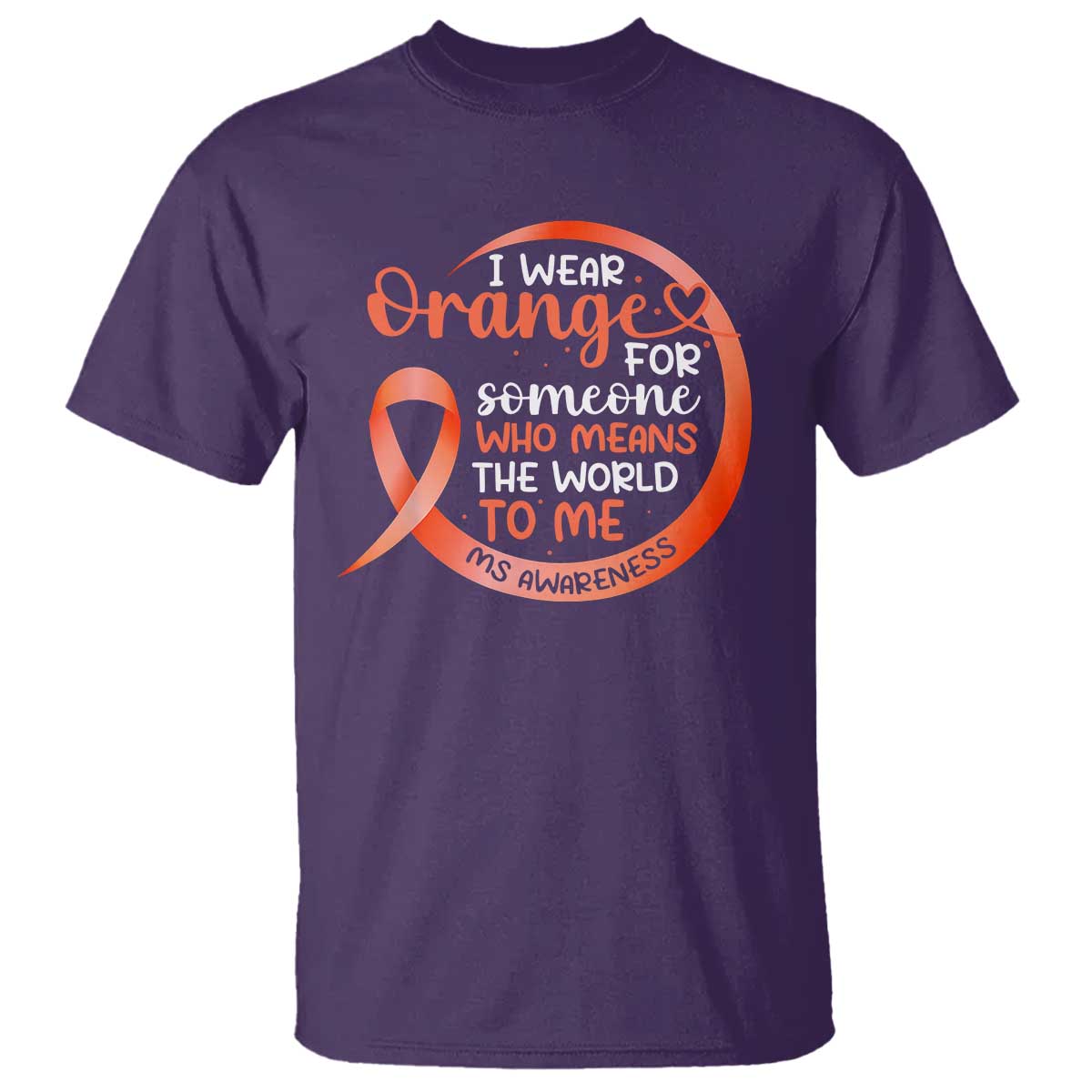 Multiple Sclerosis Support T Shirt Orange Ribbon I Wear Orange For Someone MS Fighter