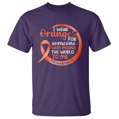 Multiple Sclerosis Support T Shirt Orange Ribbon I Wear Orange For Someone MS Fighter