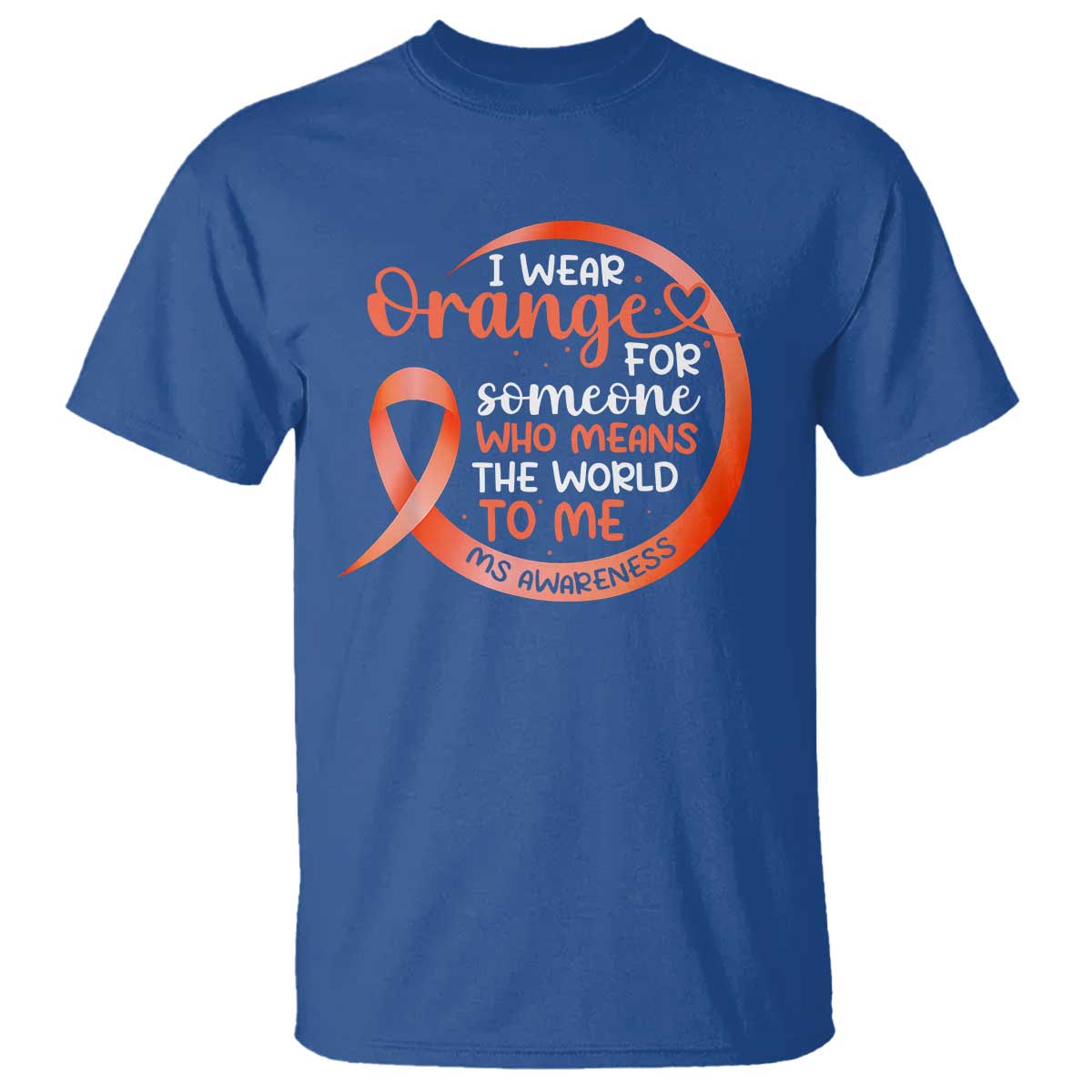 Multiple Sclerosis Support T Shirt Orange Ribbon I Wear Orange For Someone MS Fighter