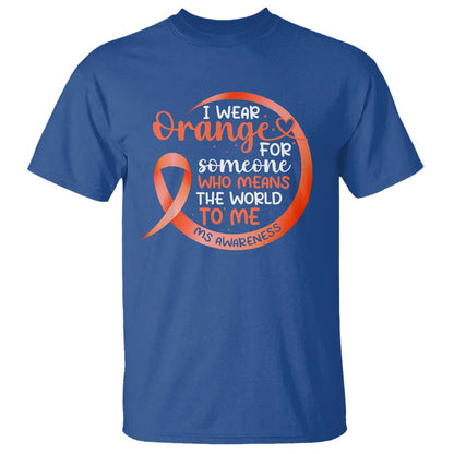 Multiple Sclerosis Support T Shirt Orange Ribbon I Wear Orange For Someone MS Fighter