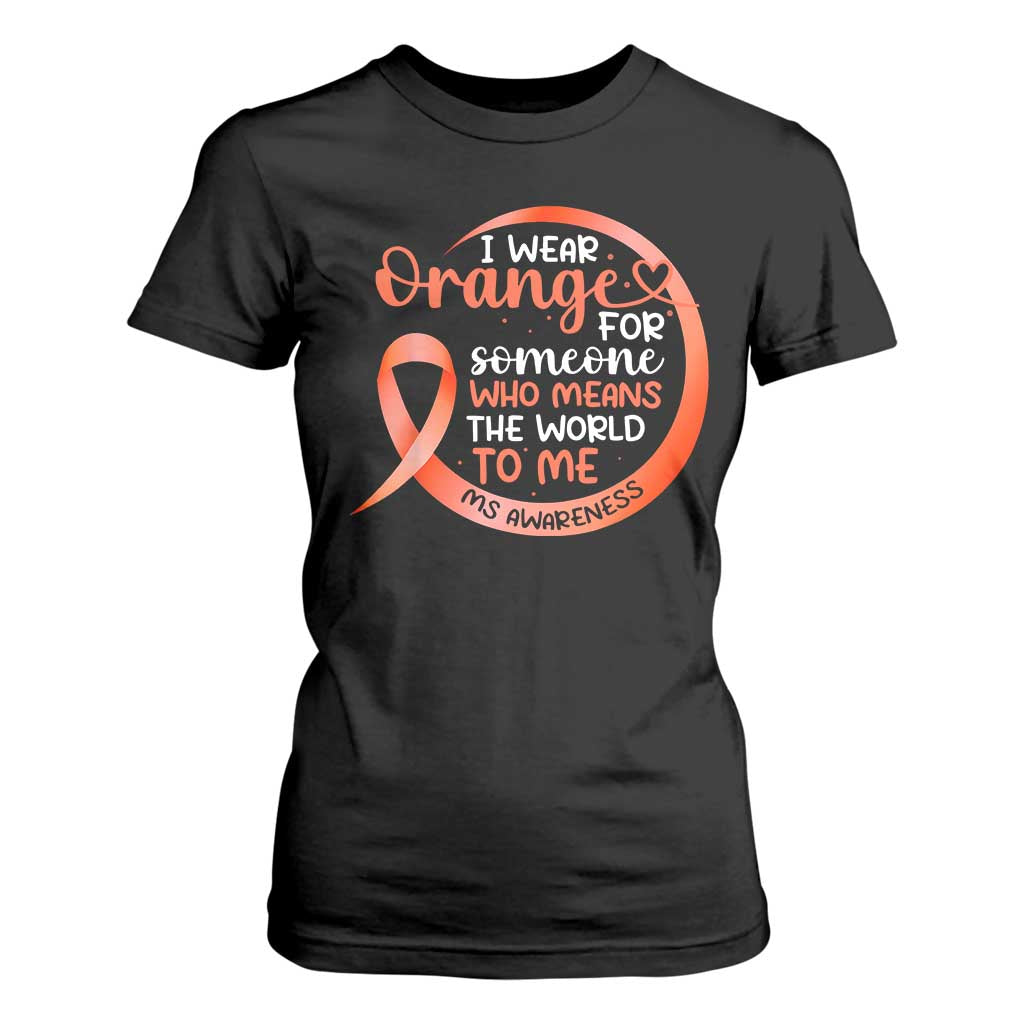 Multiple Sclerosis Support T Shirt For Women Orange Ribbon I Wear Orange For Someone MS Fighter