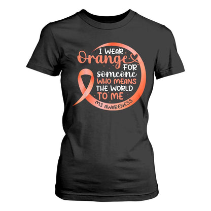 Multiple Sclerosis Support T Shirt For Women Orange Ribbon I Wear Orange For Someone MS Fighter