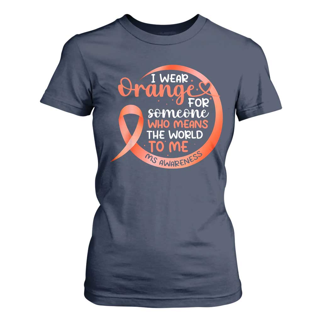 Multiple Sclerosis Support T Shirt For Women Orange Ribbon I Wear Orange For Someone MS Fighter
