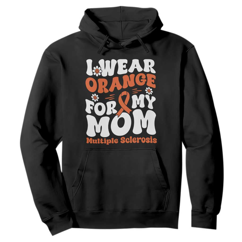Multiple Sclerosis Support Hoodie Orange Ribbon I Wear Orange For My Mom Fight MS