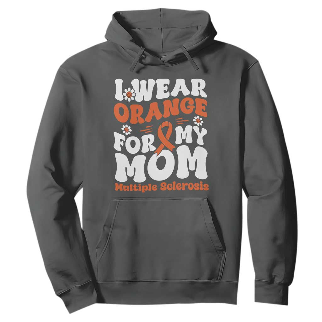 Multiple Sclerosis Support Hoodie Orange Ribbon I Wear Orange For My Mom Fight MS