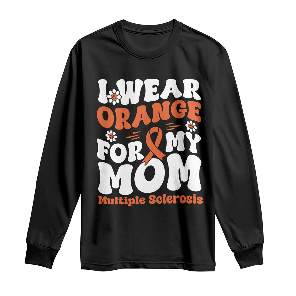 Multiple Sclerosis Support Long Sleeve Shirt Orange Ribbon I Wear Orange For My Mom Fight MS