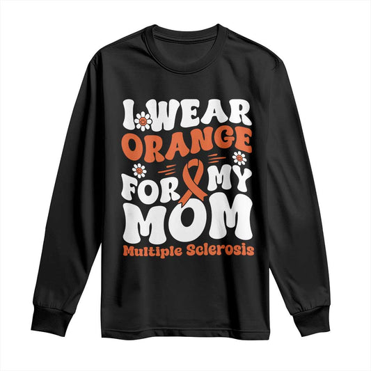 Multiple Sclerosis Support Long Sleeve Shirt Orange Ribbon I Wear Orange For My Mom Fight MS