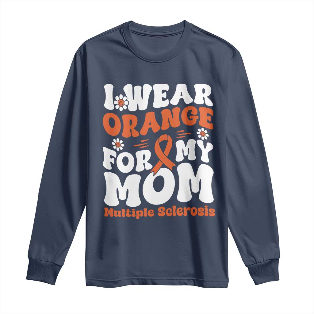 Multiple Sclerosis Support Long Sleeve Shirt Orange Ribbon I Wear Orange For My Mom Fight MS