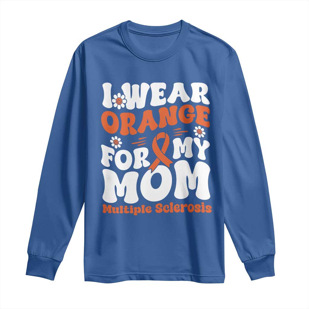 Multiple Sclerosis Support Long Sleeve Shirt Orange Ribbon I Wear Orange For My Mom Fight MS