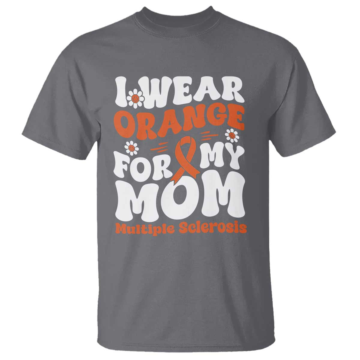 Multiple Sclerosis Support T Shirt Orange Ribbon I Wear Orange For My Mom Fight MS