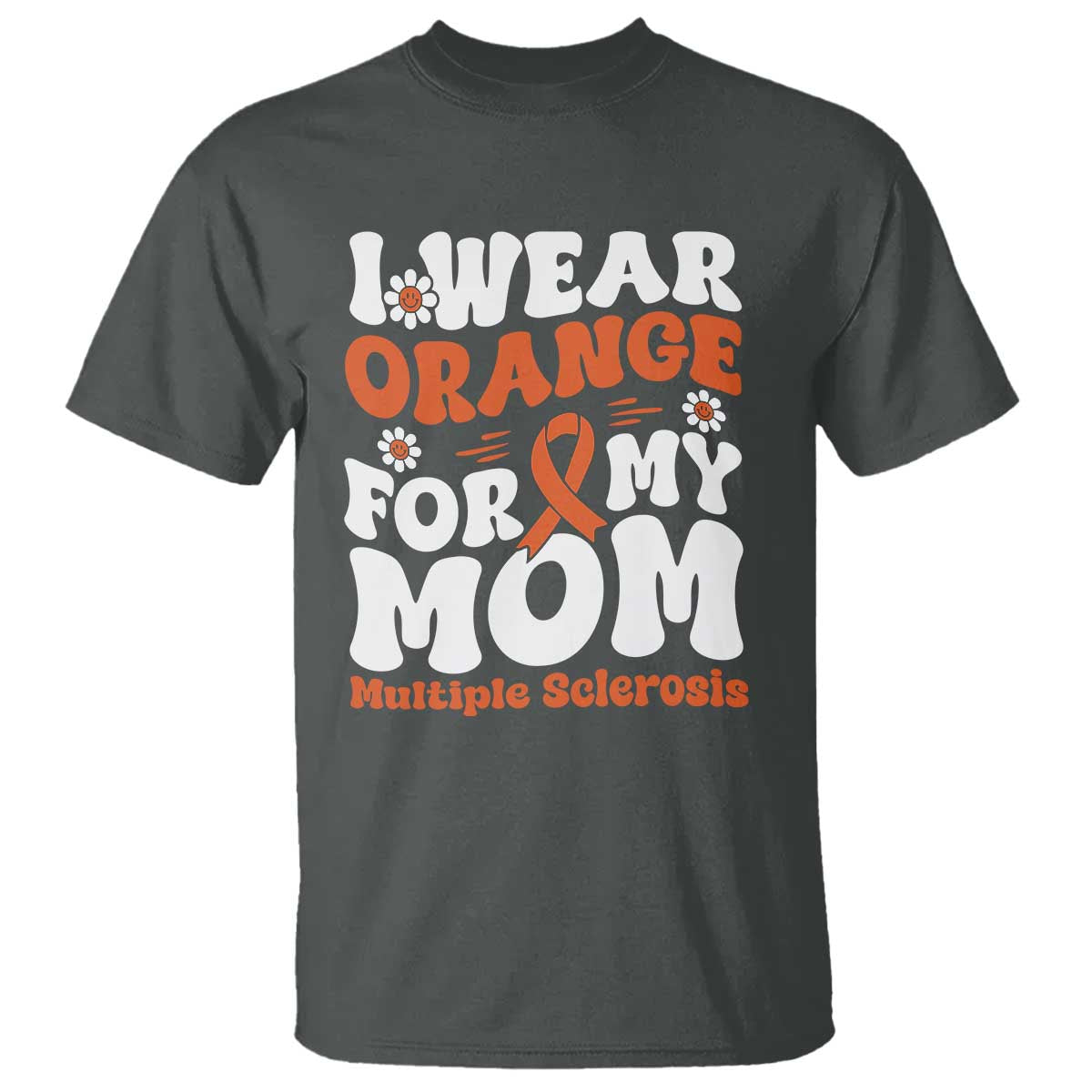 Multiple Sclerosis Support T Shirt Orange Ribbon I Wear Orange For My Mom Fight MS