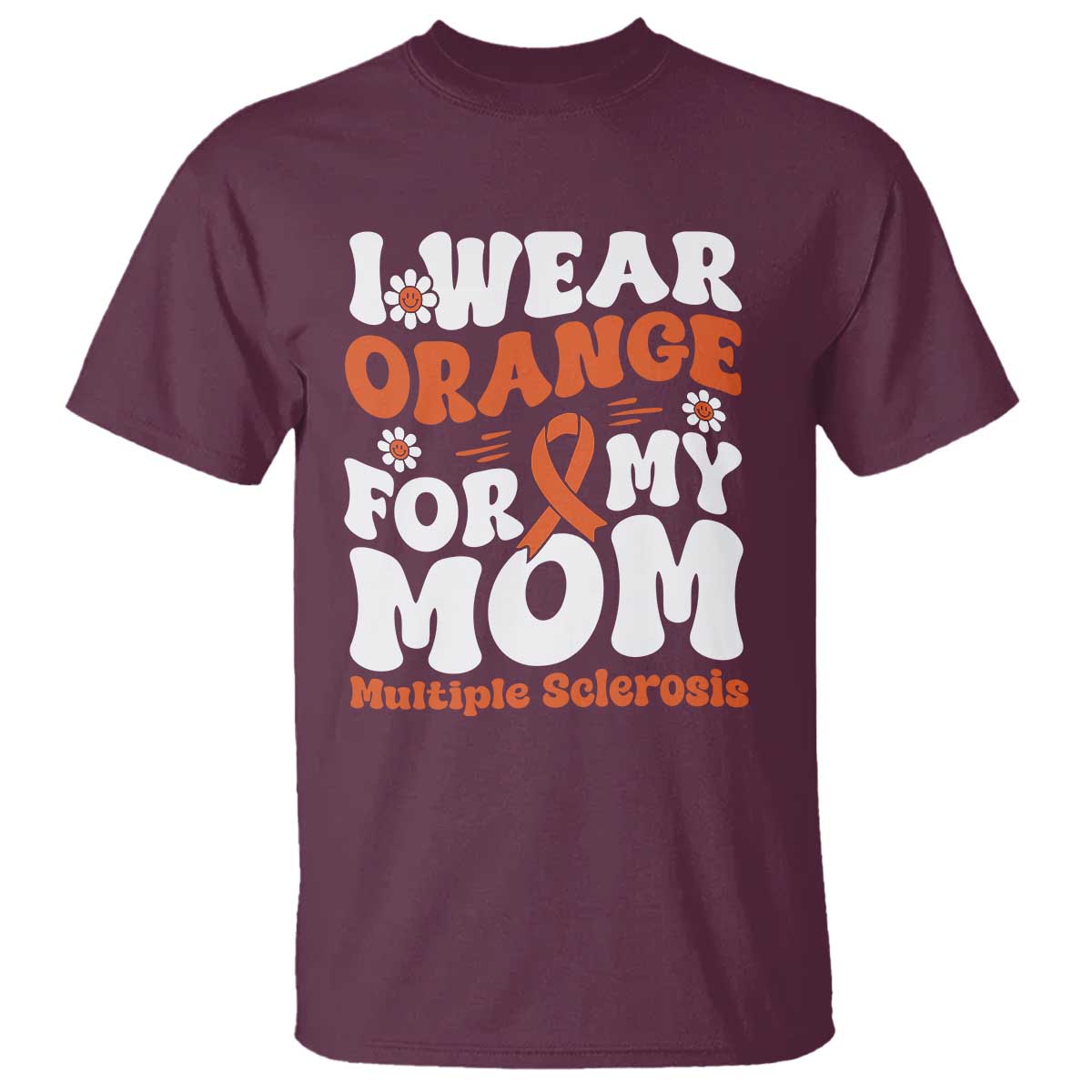 Multiple Sclerosis Support T Shirt Orange Ribbon I Wear Orange For My Mom Fight MS