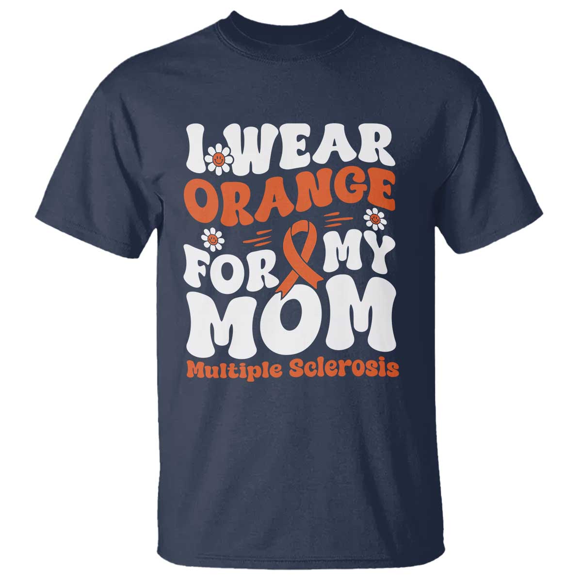 Multiple Sclerosis Support T Shirt Orange Ribbon I Wear Orange For My Mom Fight MS