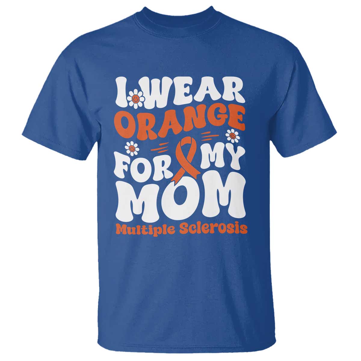 Multiple Sclerosis Support T Shirt Orange Ribbon I Wear Orange For My Mom Fight MS