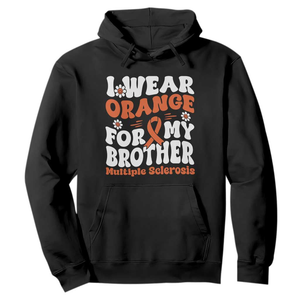 Multiple Sclerosis Support Hoodie Orange Ribbon I Wear Orange For My Brother Fight MS