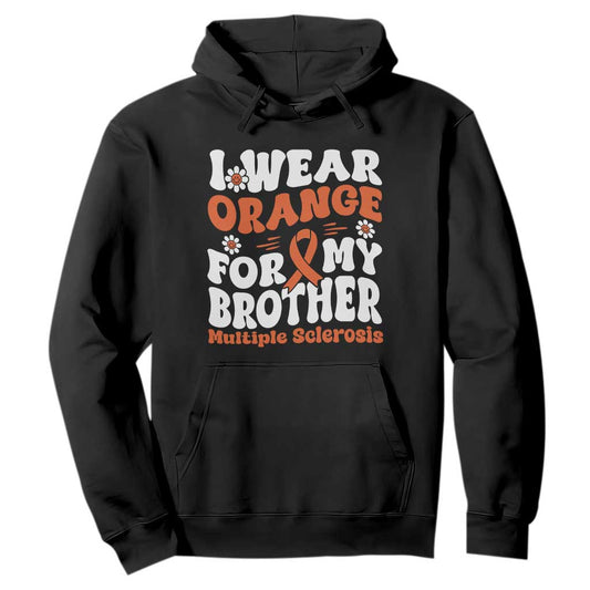 Multiple Sclerosis Support Hoodie Orange Ribbon I Wear Orange For My Brother Fight MS