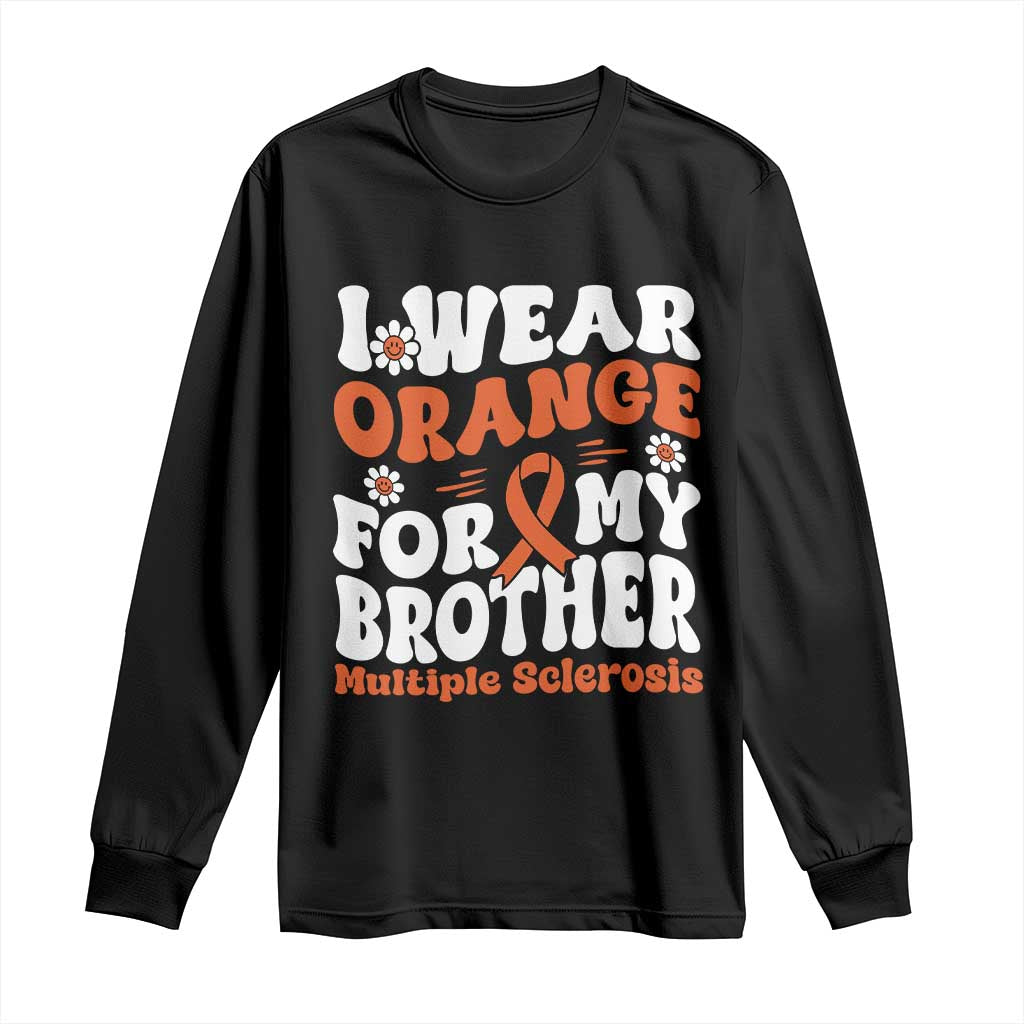 Multiple Sclerosis Support Long Sleeve Shirt Orange Ribbon I Wear Orange For My Brother Fight MS