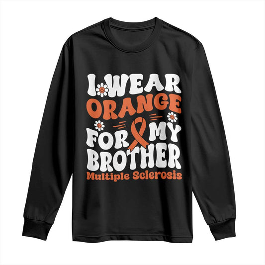 Multiple Sclerosis Support Long Sleeve Shirt Orange Ribbon I Wear Orange For My Brother Fight MS