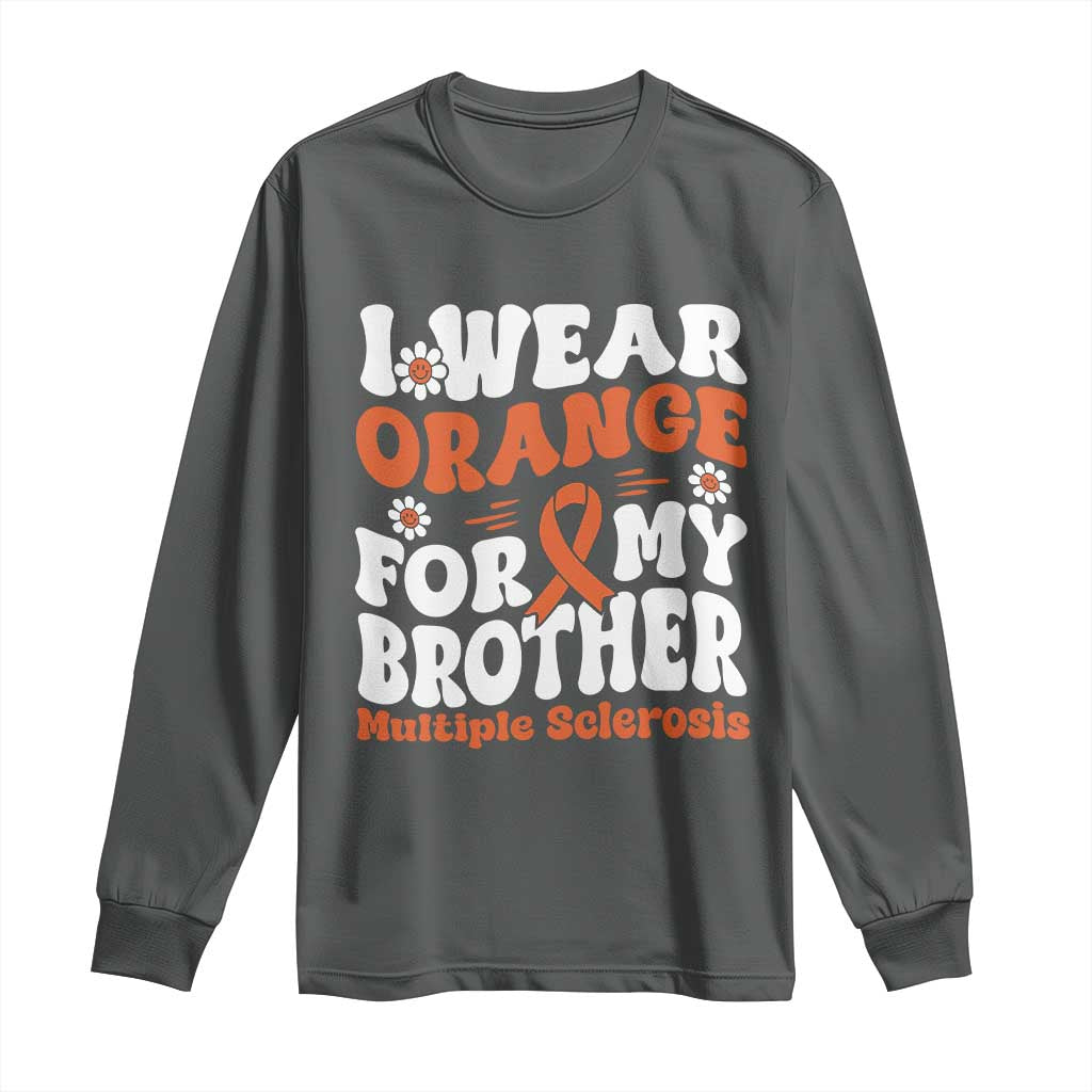 Multiple Sclerosis Support Long Sleeve Shirt Orange Ribbon I Wear Orange For My Brother Fight MS