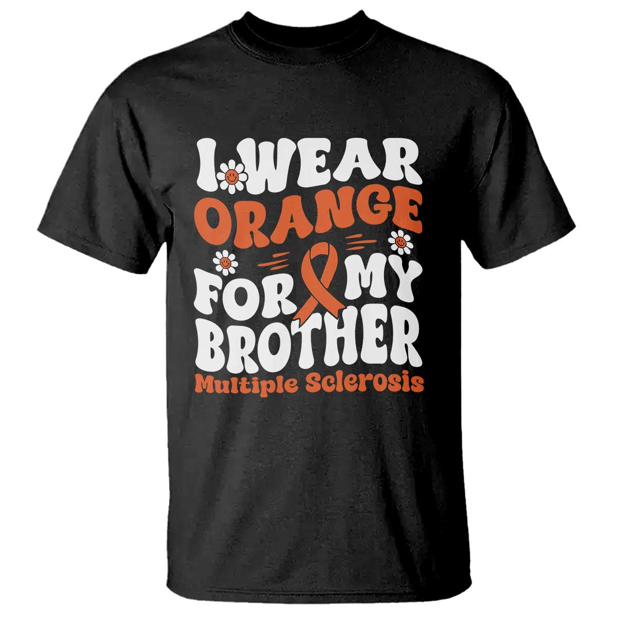 Multiple Sclerosis Support T Shirt Orange Ribbon I Wear Orange For My Brother Fight MS
